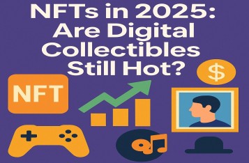 NFTs in 2025: Are Digital Collectables Still Hot?