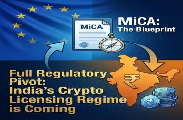 Full Regulatory Pivot: India’s Crypto Licensing Regime is Coming And Why MiCA is the Blueprint