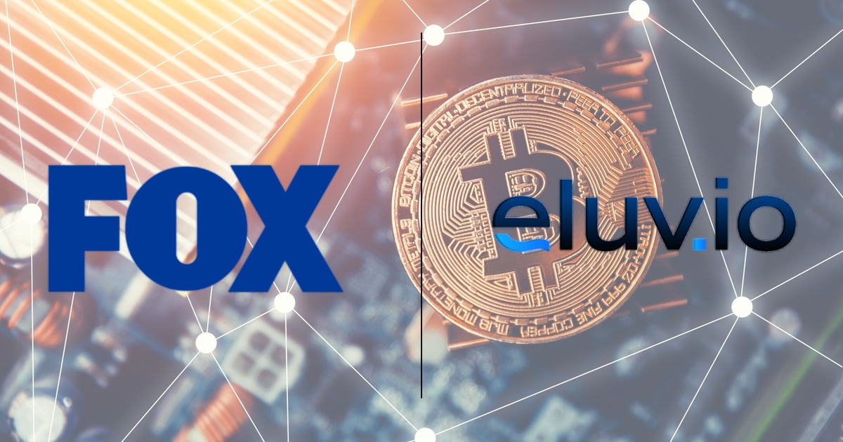 Fox Corp Leads a $100M Strategic Investment in Blockchain Digital Content Management Company Eluvio