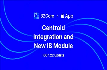 B2Core iOS v1.22 Update: New IB Module and Centroid Integration for an Unparalleled User Experience